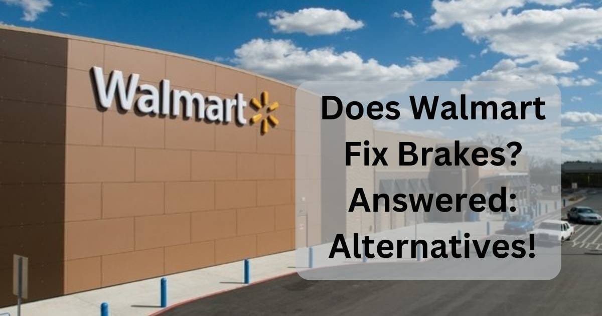 Does Walmart Fix Brakes? No, Find Alternatives!