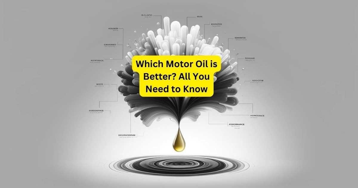 Which Motor Oil is Better? All You Need to Know