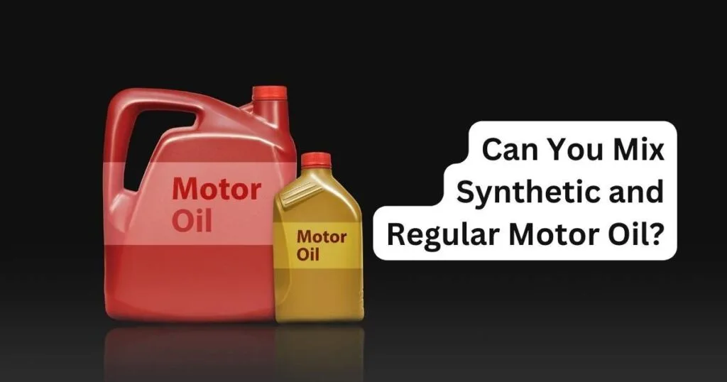 Can You Mix Synthetic and Regular Motor Oil