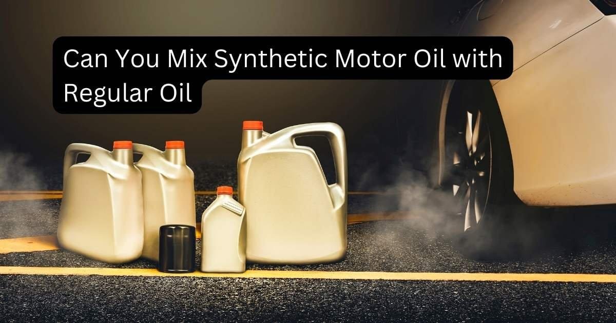 Can You Mix Synthetic and Regular Motor Oil?